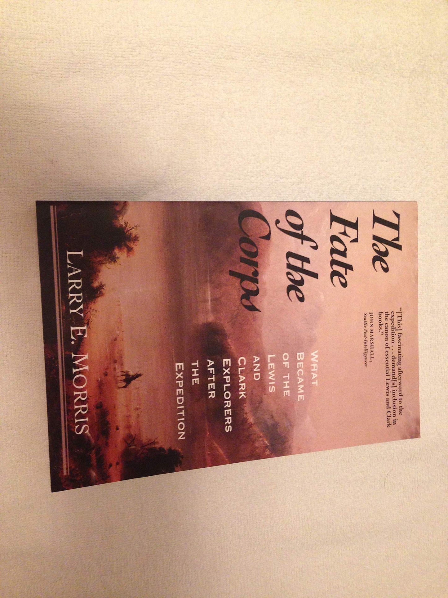 The Fate of the Corps: What Became of the Lewis and Clark Explorers After the Expedition