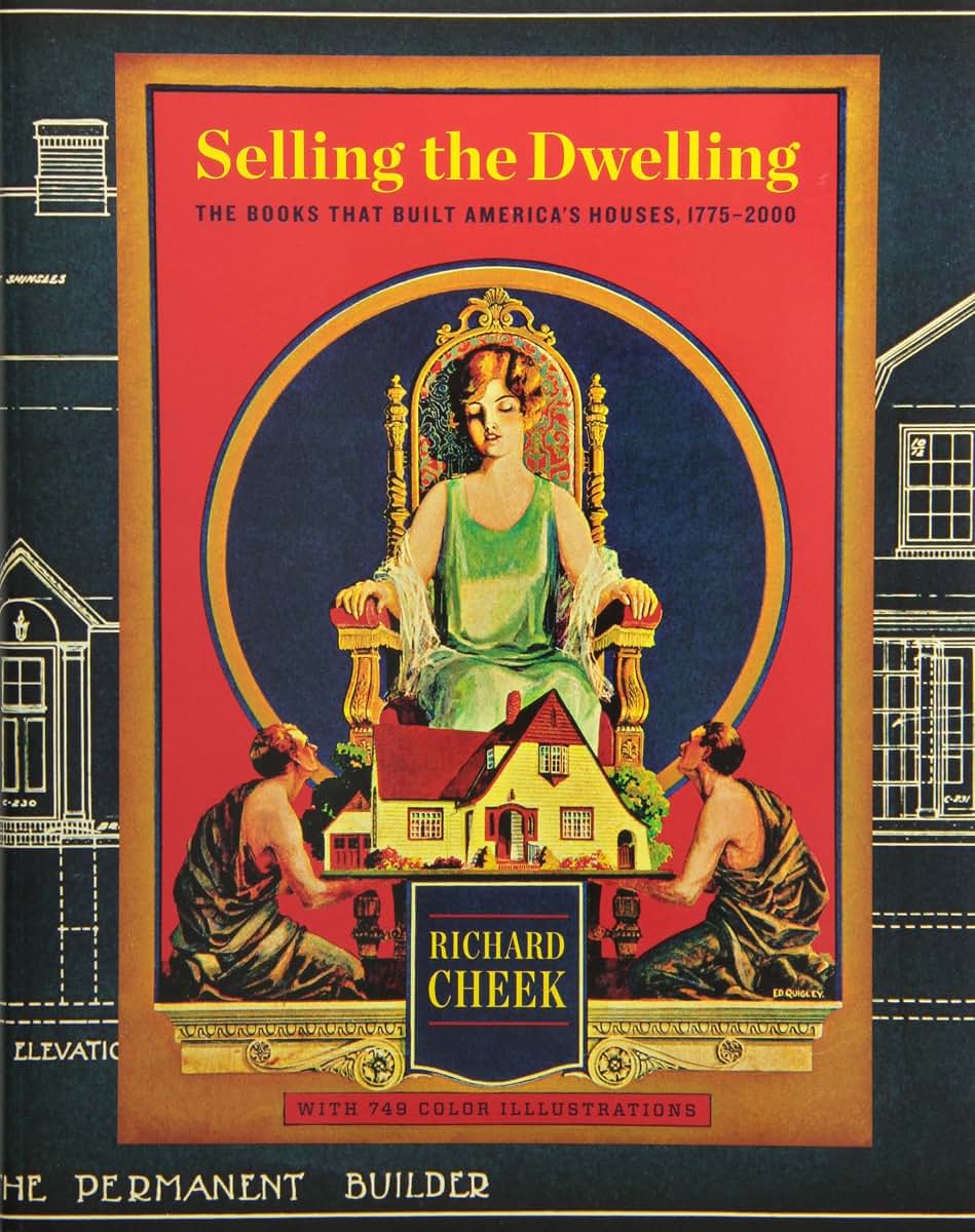 Selling the Dwelling: The Books That Built Americas Houses, 1775-2000