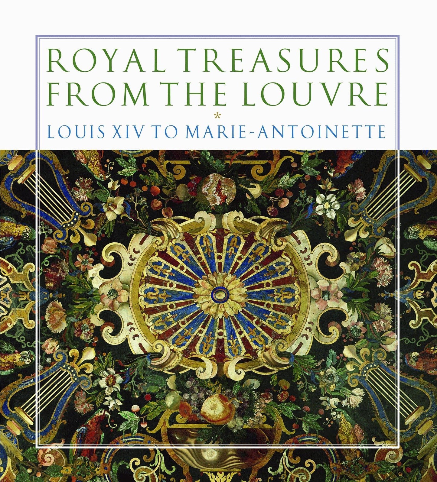 Royal Treasures from the Louvre: Louis XIV to Marie-Antoinette