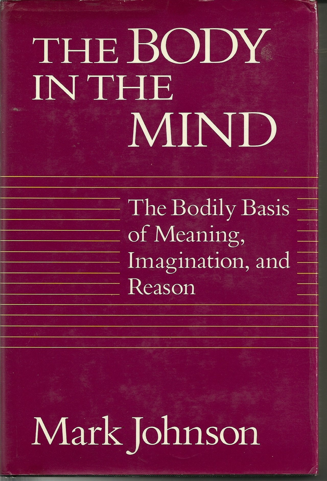 The Body in the Mind: The Bodily Basis of Meaning, Imaginati