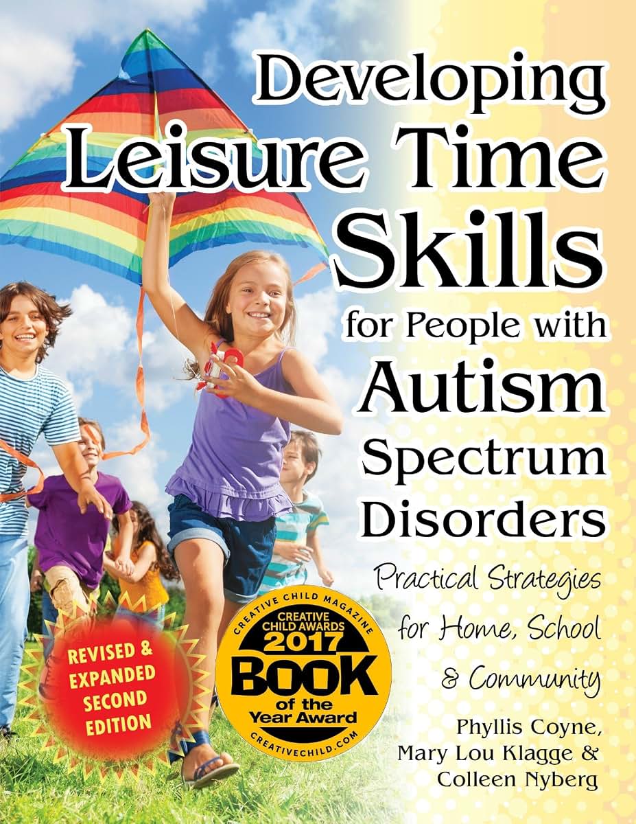 Developing Leisure Time Skills for People with Autism Spectrum Disorders (Revised & Expanded): Practical Strategies for Home, School & the Community