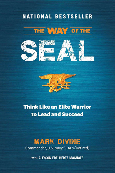The Way of the SEAL: Think Like An Elite Warrior to Lead and Succeed