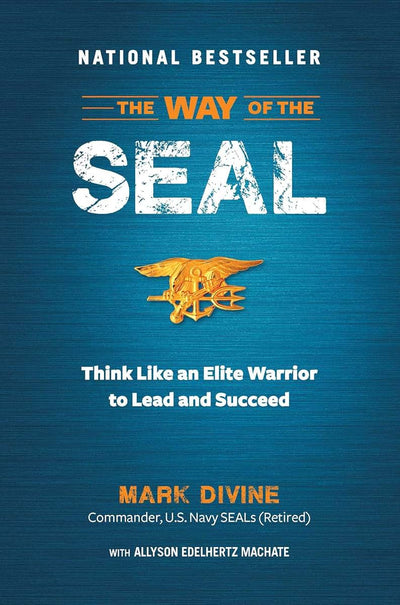The Way of the SEAL: Think Like An Elite Warrior to Lead and Succeed