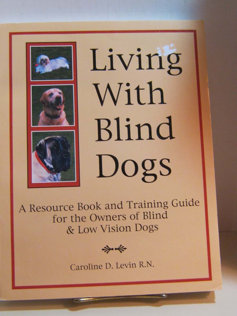 Living With Blind Dogs: A Resource Book and Training Guide
