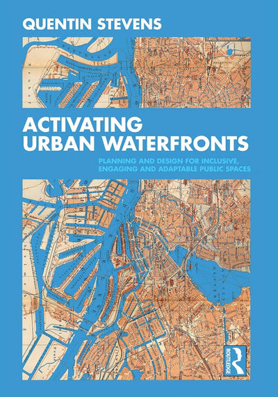 Activating Urban Waterfronts: Planning and Design for Inclusive, Engaging and Adaptable Public Spaces