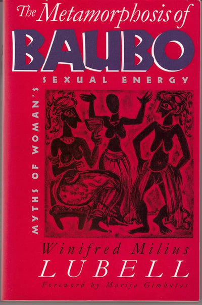The Metamorphosis of Baubo: Myths of Woman's Sexual Energy