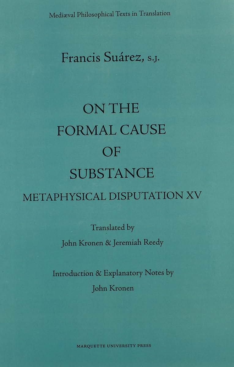 On the Formal Cause of Substance: Metaphysical Disputation XV (Mediaeval Philosophical Texts in Translation, 36)