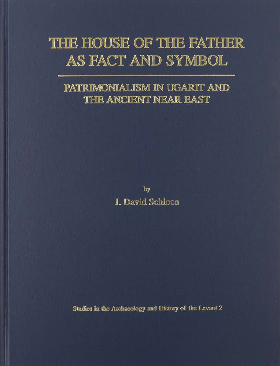 The House of the Father As Fact and Symbol: Patrimonialism in Ugarit and the Ancient Near East (Studies in the Archaeology and History of the Levant, 2)