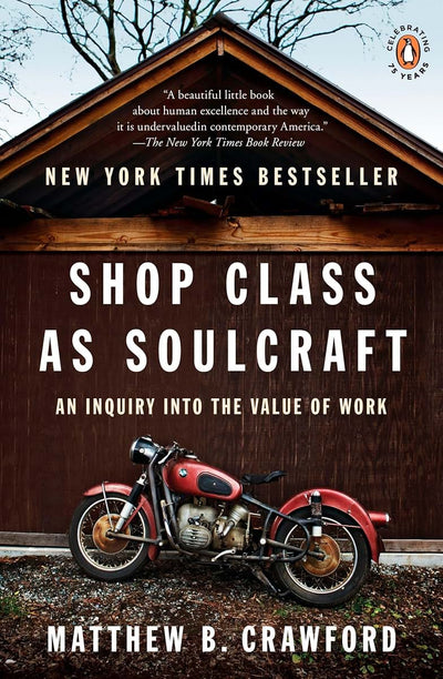 Shop Class as Soulcraft: An Inquiry into the Value of Work b