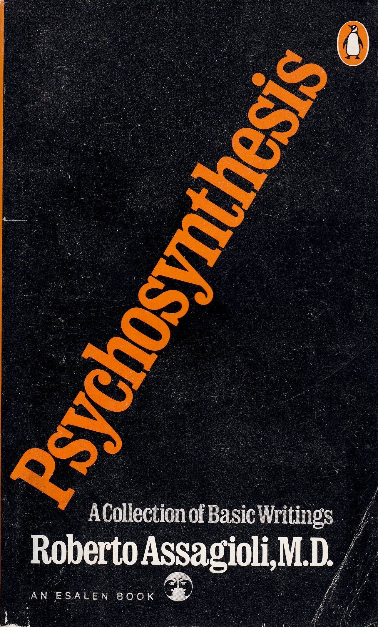 Psychosynthesis: A Collection of Basic Writings (An Esalen B