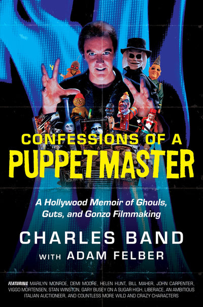 Confessions of a Puppetmaster: A Hollywood Memoir of Ghouls, Guts, and Gonzo Filmmaking - The Wild, Candid Story of Exploitation Cinema and a Fortune Made and Lost