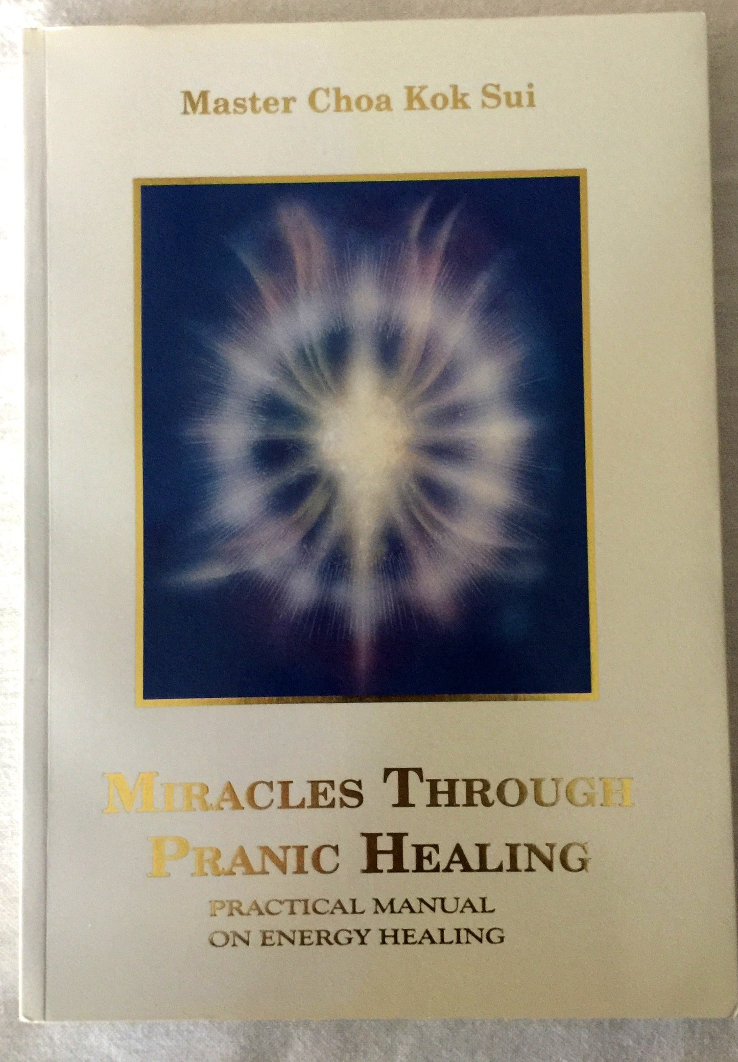 Miracles Through Pranic Healing: Practical Manual on Energy