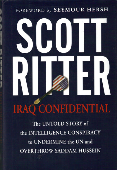 Iraq Confidential: The Untold Story of the Intelligence Conspiracy to Undermine the UN and Overthrow Saddam Hussein