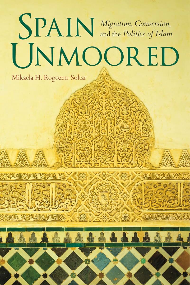 Spain Unmoored: Migration, Conversion, and the Politics of Islam (New Anthropologies of Europe)