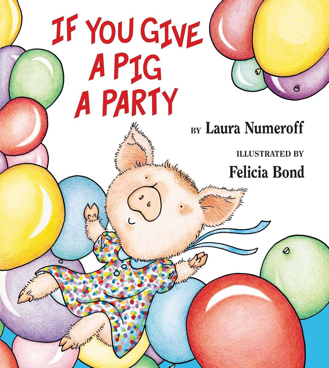 If You Give a Pig a Party: A Silly Circular Story About a Pig Planning the Perfect Party for All Her Friends