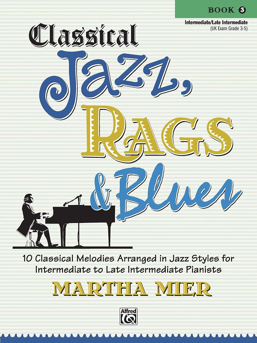 Classical Jazz Rags & Blues, Bk 3: 10 Classical Melodies Arranged in Jazz Styles for Intermediate to Late Intermediate Pianists