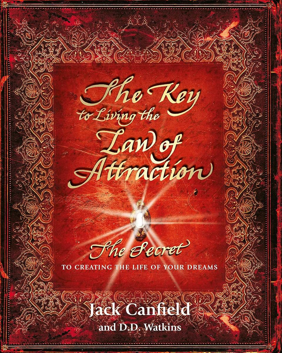 The Key to Living the Law of Attraction: The Secret To Creating the Life of Your Dreams