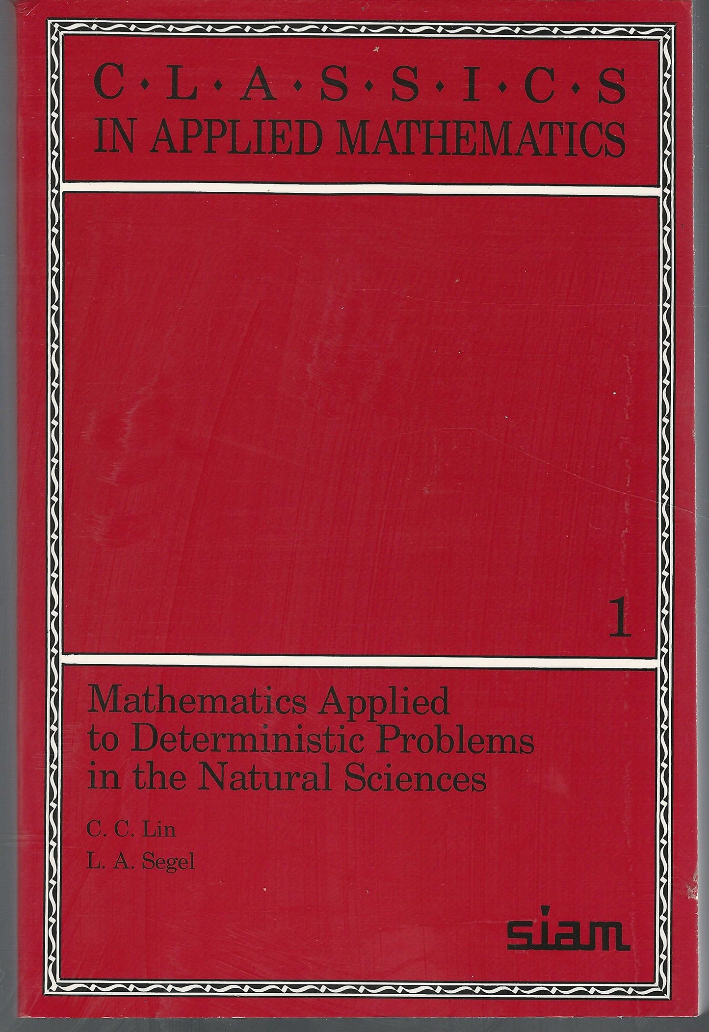 Mathematics Applied to Deterministic Problems in the Natural Sciences (Classics in Applied Mathematics, Series Number 1)