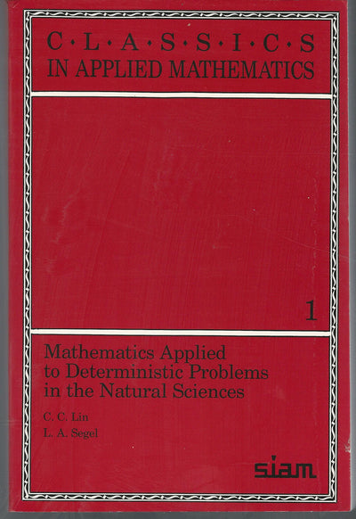 Mathematics Applied to Deterministic Problems in the Natural Sciences (Classics in Applied Mathematics, Series Number 1)