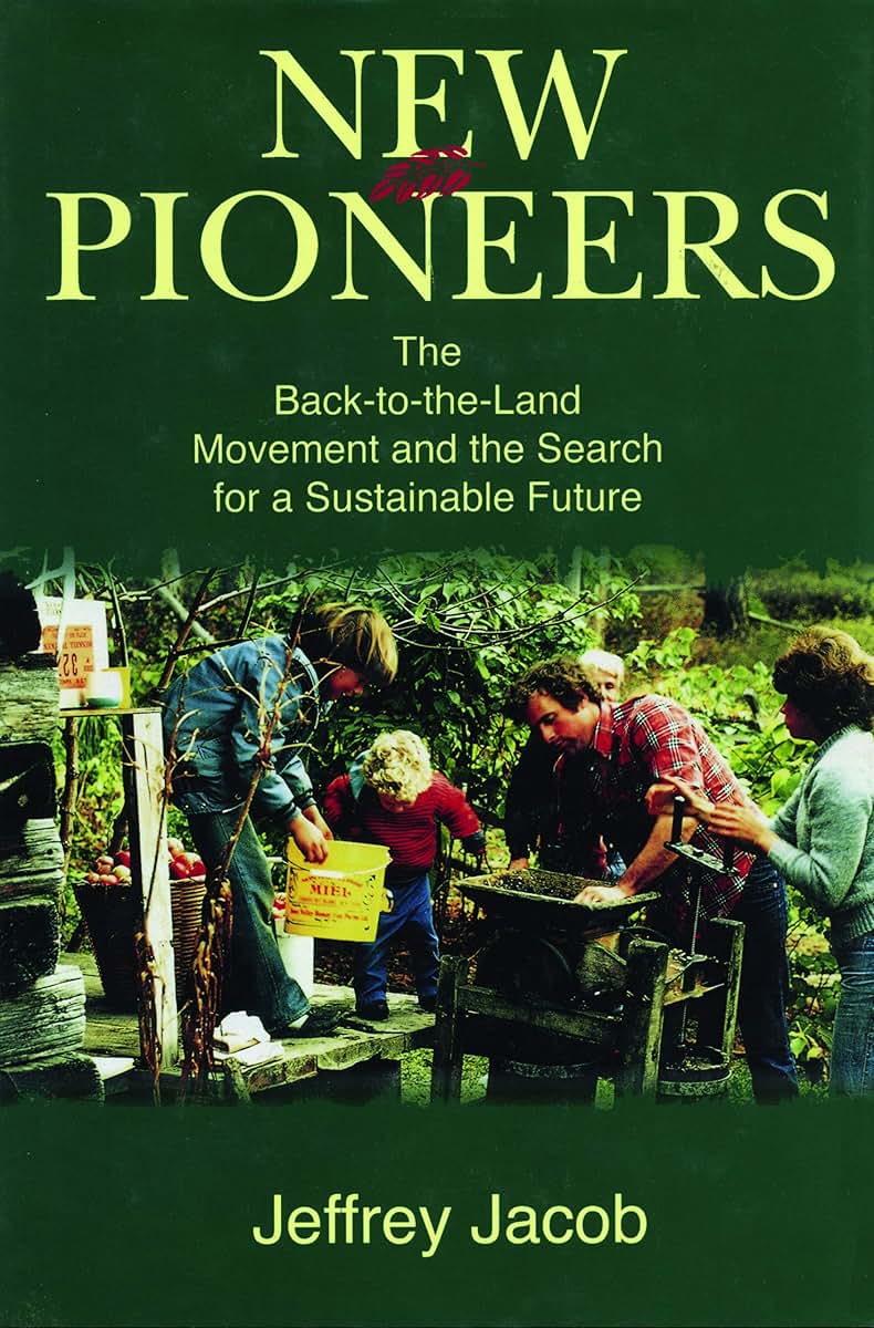 New Pioneers: The Back-to-the-Land Movement and the Search for a Sustainable Future