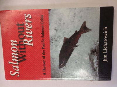 Salmon Without Rivers: A History Of The Pacific Salmon Crisis
