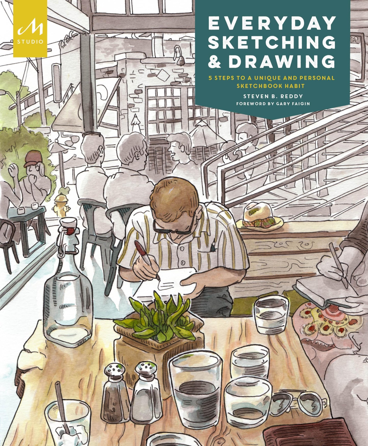 Everyday Sketching and Drawing: Five Steps to a Unique and Personal Sketchbook Habit