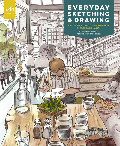 Everyday Sketching and Drawing: Five Steps to a Unique and Personal Sketchbook Habit