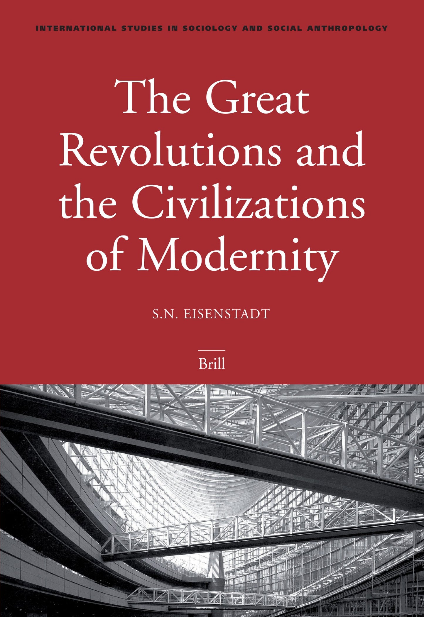 The Great Revolutions And the Civilizations of Modernity (International Studies in Sociology & Social Anthropology, 99)