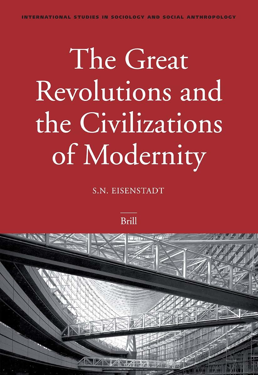The Great Revolutions And the Civilizations of Modernity (International Studies in Sociology & Social Anthropology, 99)