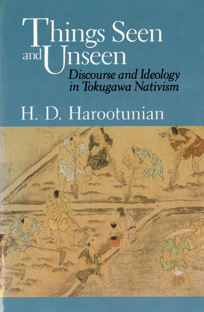 Things Seen and Unseen: Discourse and Ideology in Tokugawa Nativism