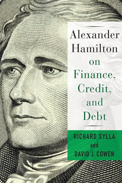 Alexander Hamilton on Finance, Credit, and Debt by Cowen, Da