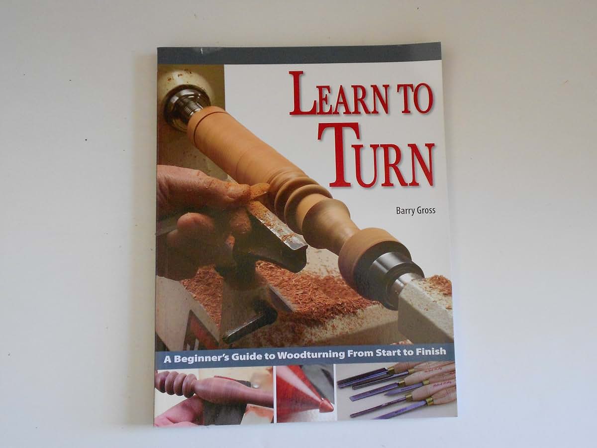 Learn to Turn: A Beginner's Guide to Woodturning from Start to Finish