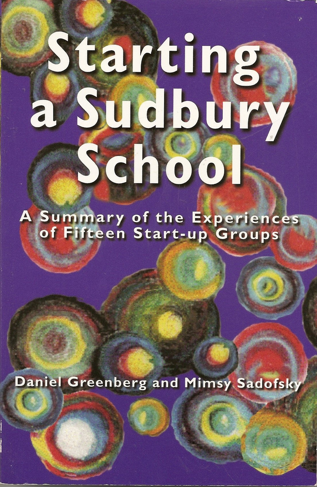 Starting a Sudbury School : A Summary of the Experiences of Fifteen Start-Up Groups