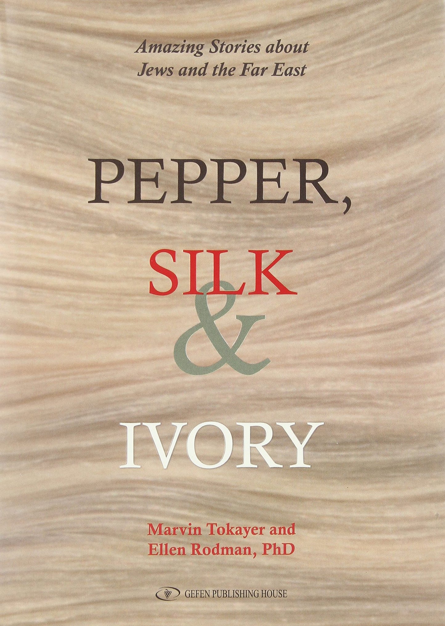 Pepper, Silk & Ivory: Amazing Stories about Jews and the Far East
