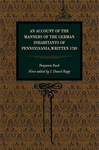 An Account of the Manners of the German Inhabitants of Pennsylvania, Written 1789 (Metalmark)