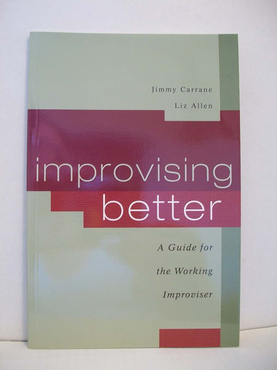 Improvising Better: A Guide for the Working Improviser
