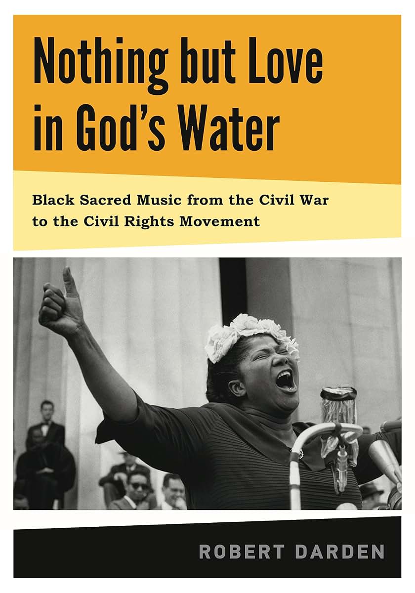 Nothing but Love in God's Water: Volume 1: Black Sacred Music from the Civil War to the Civil Rights Movement