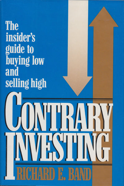 Contrary Investing: The Insiders Guide to Buying Low and Sel