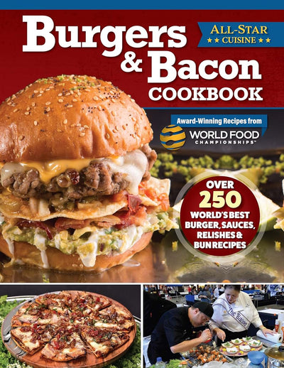 Burgers & Bacon Cookbook: Over 250 World's Best Burger, Sauces, Relishes, & Bun Recipes (Fox Chapel Publishing) Recreate Delicious Dishes from World Food Championships Winning Chefs