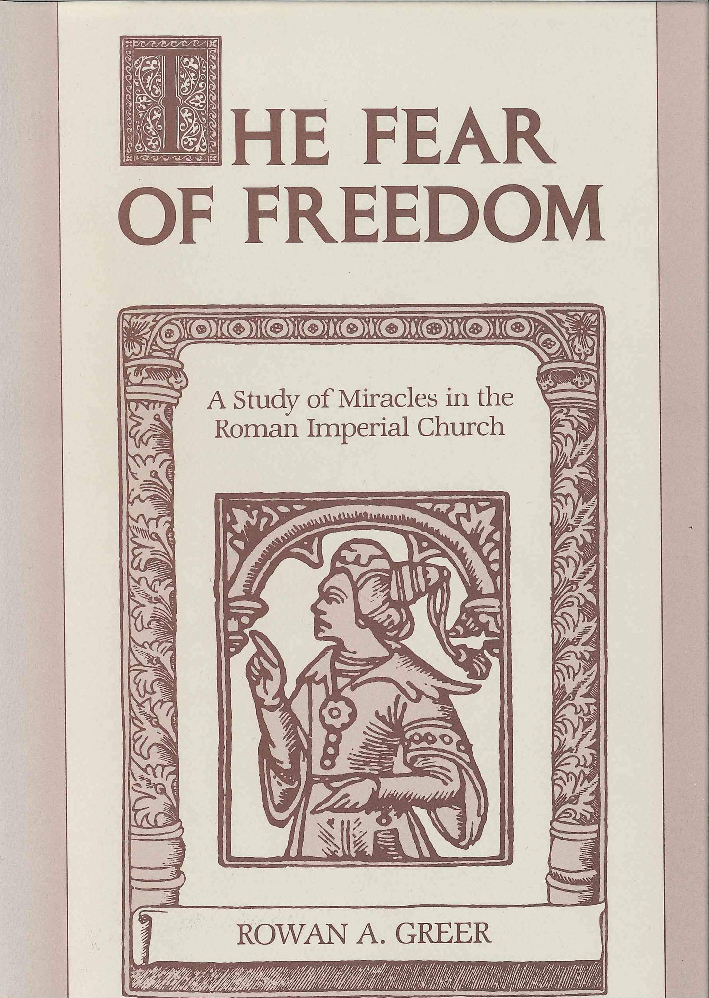 The Fear of Freedom: A Study of Miracles in the Roman Imperial Church