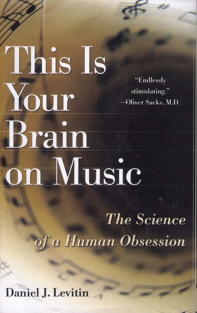 This Is Your Brain on Music: The Science of a Human Obsessio