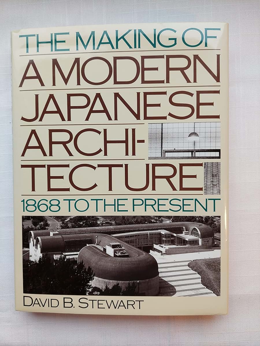 The Making of a Modern Japanese Architecture: 1868 To the Present