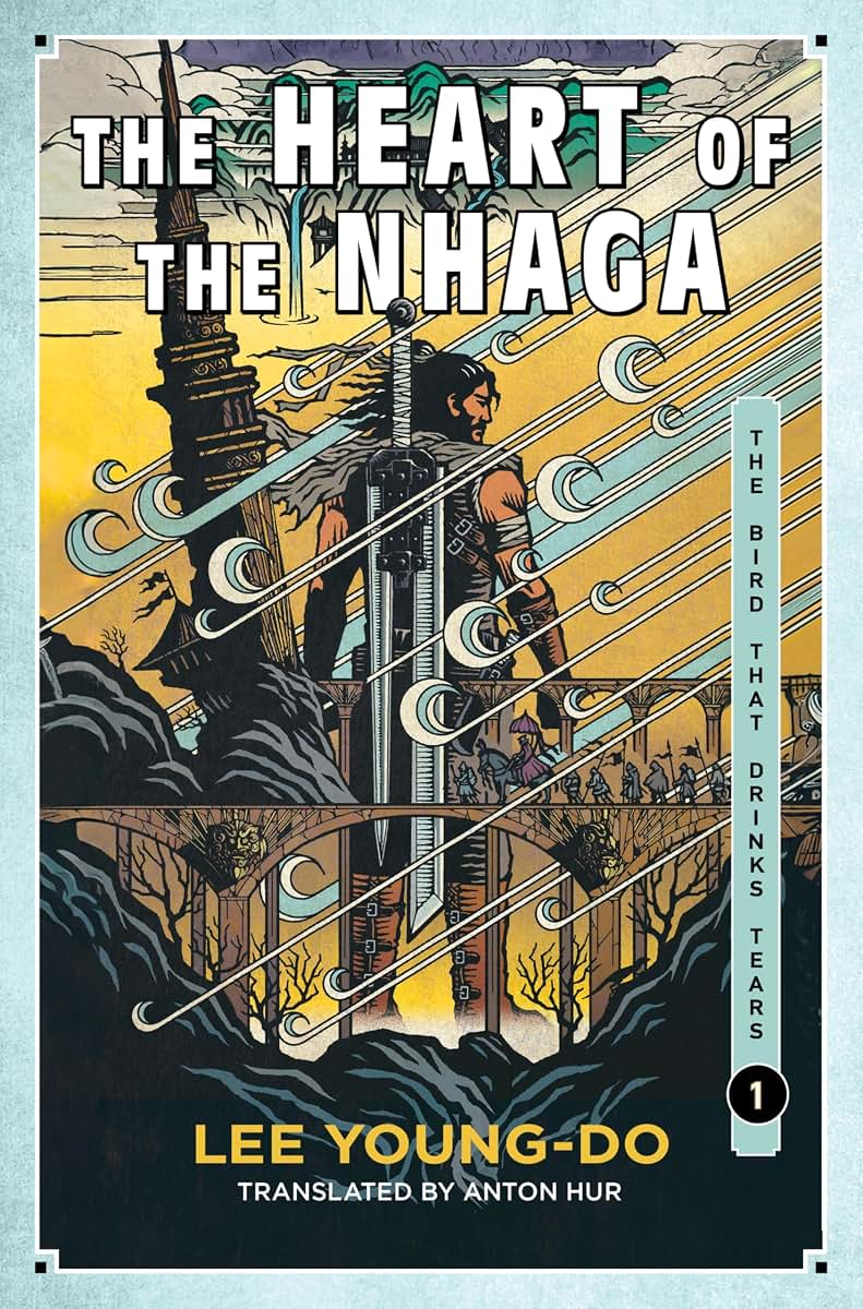The Heart of the Nhaga: Book One of the Bird That Drinks Tears - Korea's Most Celebrated Fantasy Epic Translated into English at Last