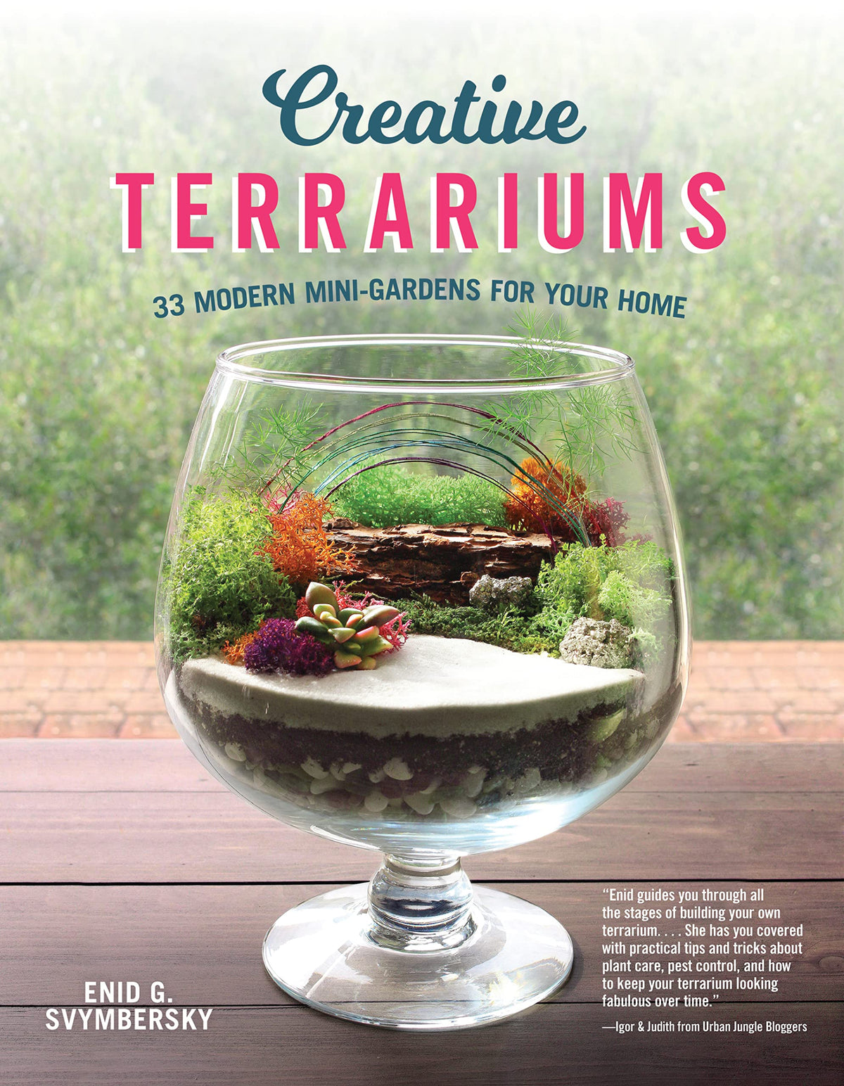 Creative Terrariums: 33 Modern Mini-Gardens for Your Home (Fox Chapel Publishing) Step-by-Step Cutting-Edge, Contemporary Designs to Add a Decorative Organic Presence to Even the Smallest Room