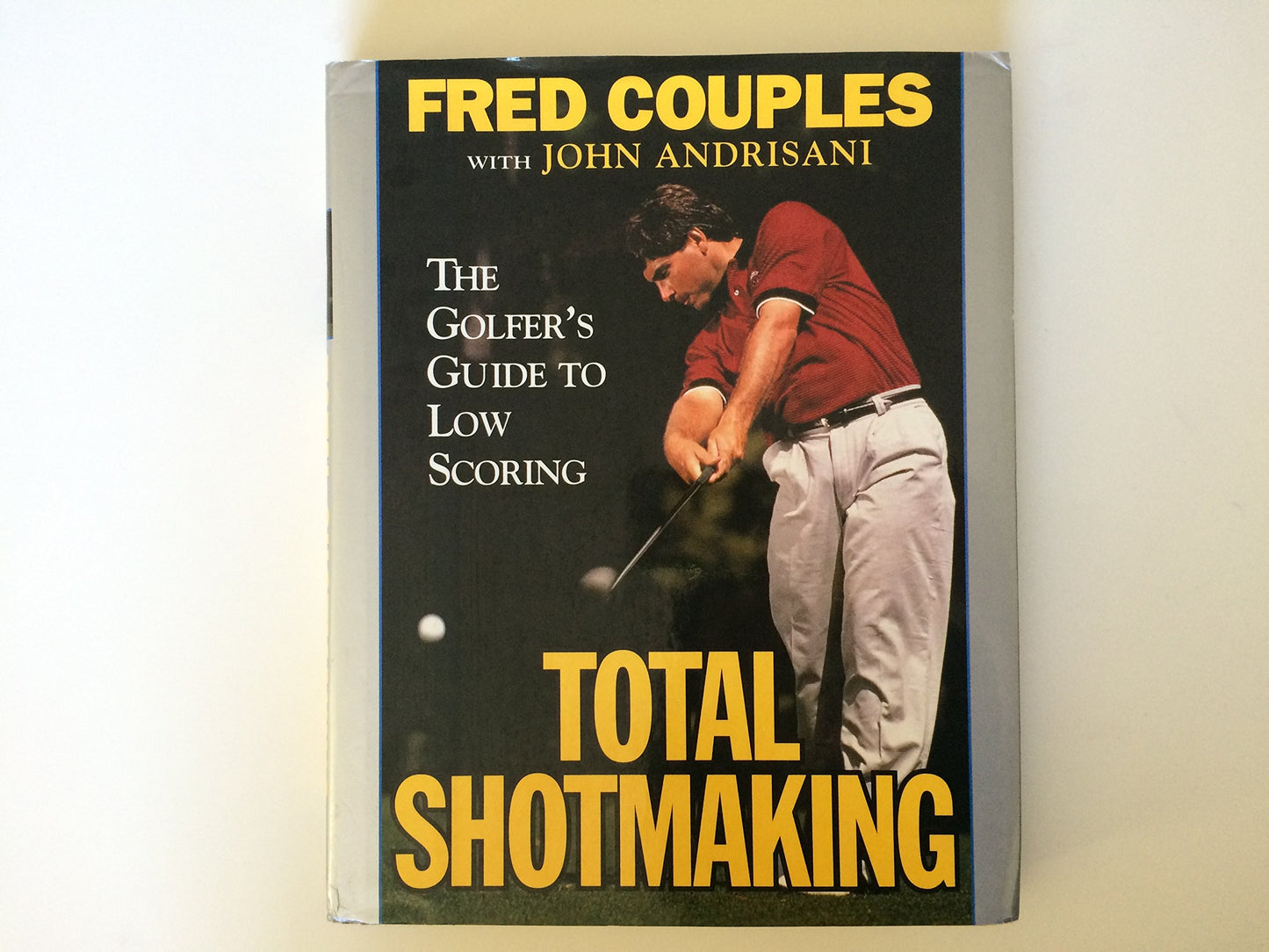 Total Shotmaking: The Golfer's Guide to Low Scoring