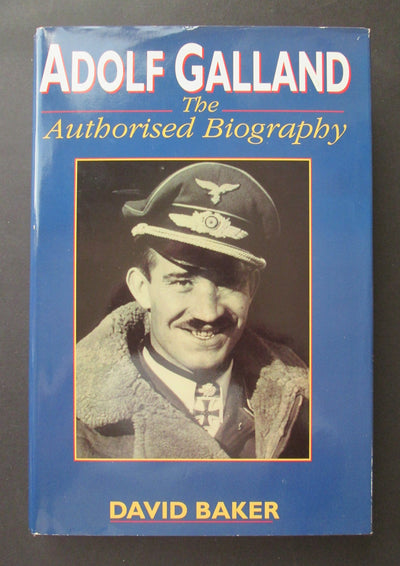 Adolf Galland: The Authorised Biography