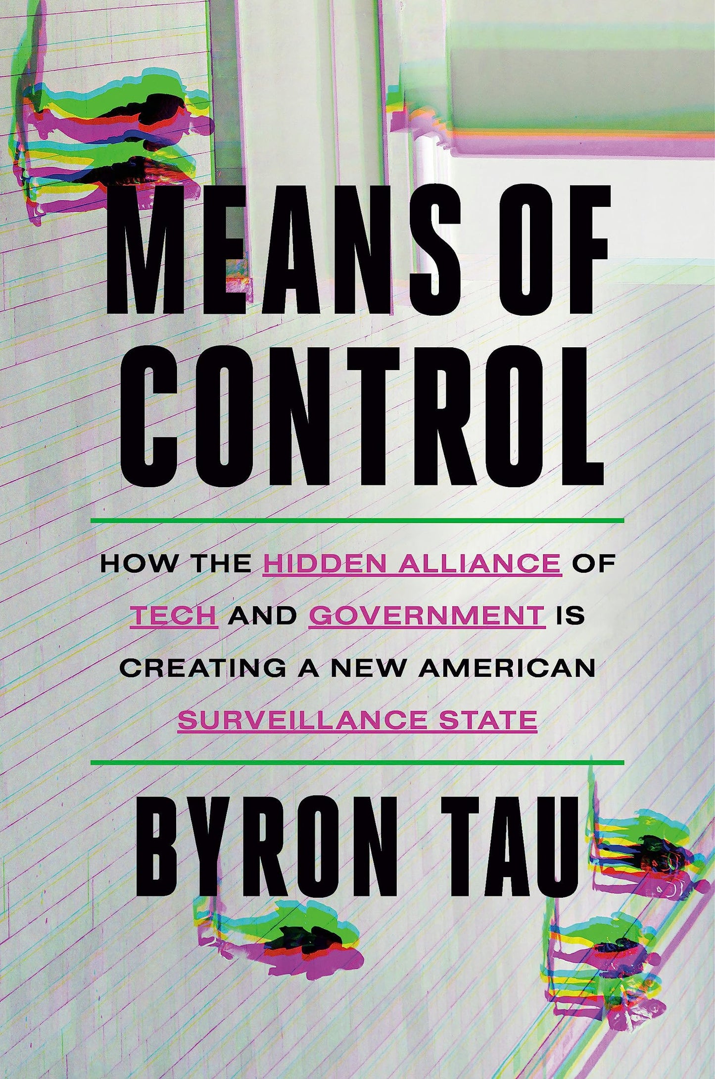 Means of Control: How the Hidden Alliance of Tech and Govern