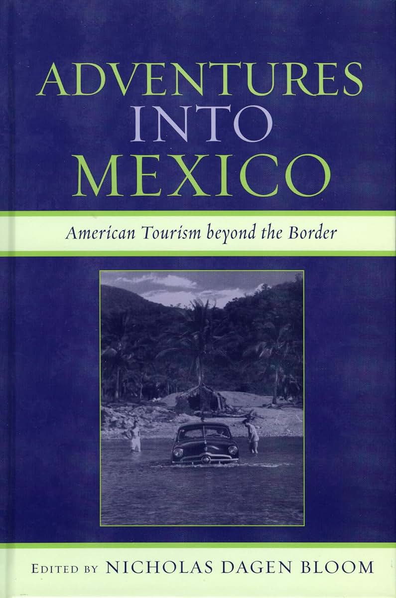 Adventures into Mexico: American Tourism beyond the Border (Jaguar Books on Latin America)