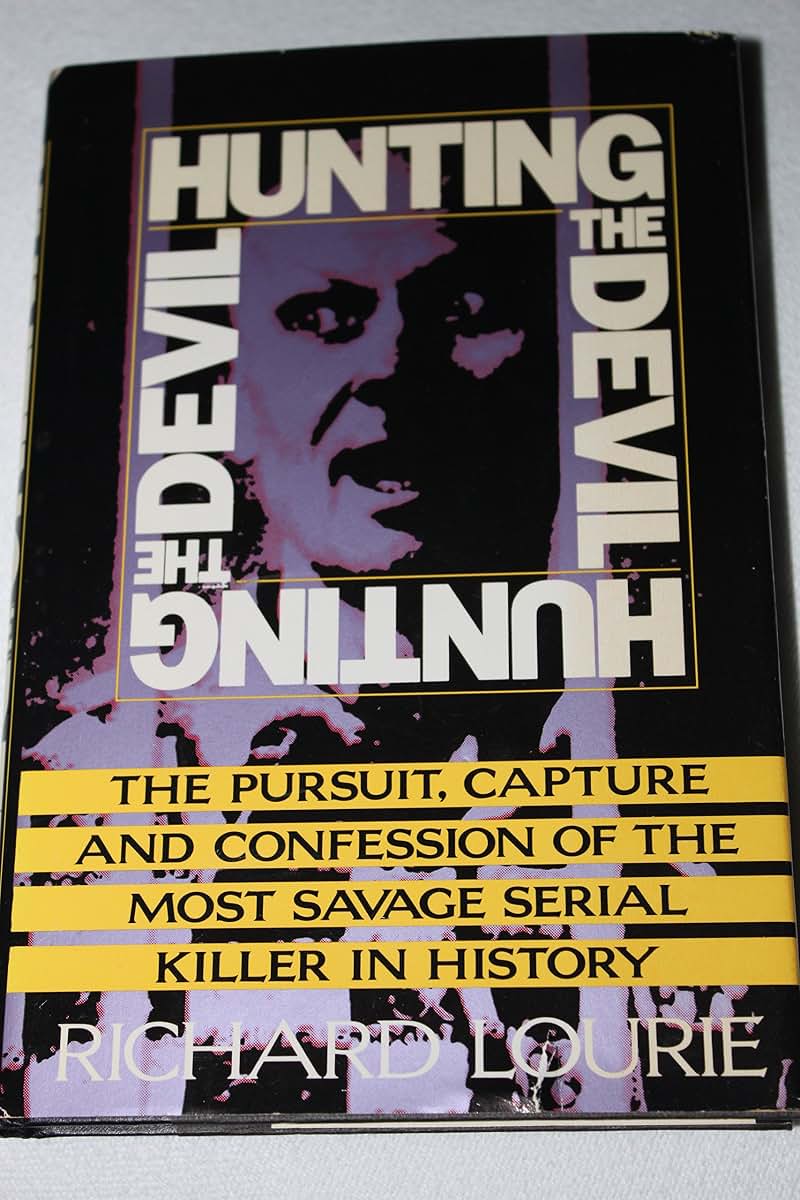 Hunting the Devil/Pursuit, Capture and Confession of the Most Savage Serial Killer in History