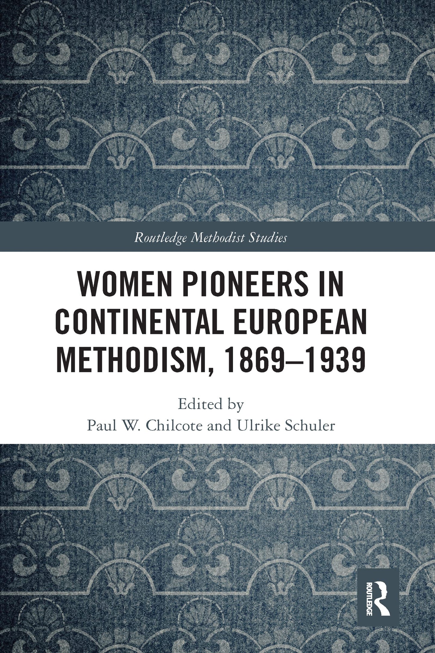 Women Pioneers in Continental European Methodism, 1869-1939 (Routledge Methodist Studies Series)